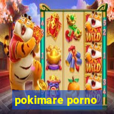 pokimare porno